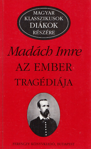Madách Imre: Az ember tragédiája (Magyar klasszikusok diákok részére)