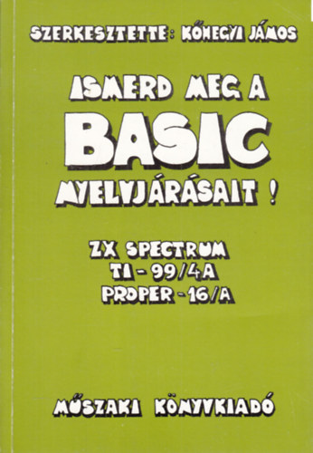 Kőhegyi János: Ismerd meg a Basic nyelvjárásait! (ZX spectrum, TI-99/4A, Proper-16/A)