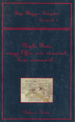 Kőszeghy Péter: Napló Buda, avagy Offen erős városának híres ostromáról... (Régi Magyar Könyvtár - Források 7.)