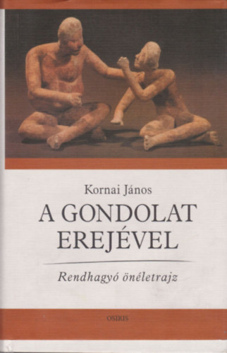 Kornai János: A gondolat erejével - Rendhagyó önéletrajz