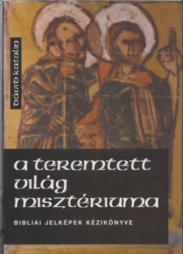 Dávid Katalin: A teremtett világ misztériuma (Bibliai jelképek kézikönyve)