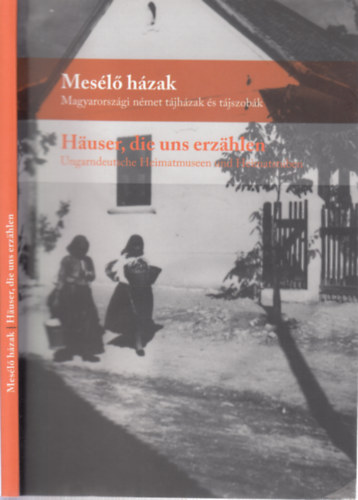 Jaszmann Gabriella (szerk.): Mesélő házak (Magyarországi német tájházak és tájszobák)- magyar-német nyelven