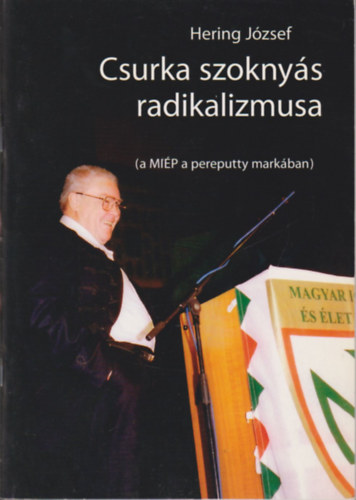 Hering József: Csurka szoknyás radikalizmusa (a MIÉP a pereputty markában)