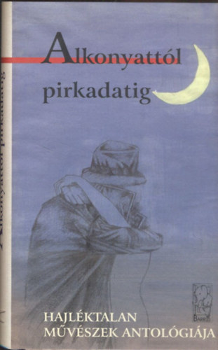 : Alkonyattól pirkadatig (hajléktalan művészek antológiája)