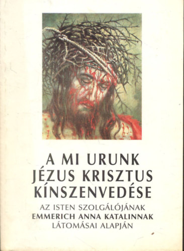 Emmerick Anna Katalin, Clemens Brentano: A mi Urunk, Jézus Krisztus kínszenvedése