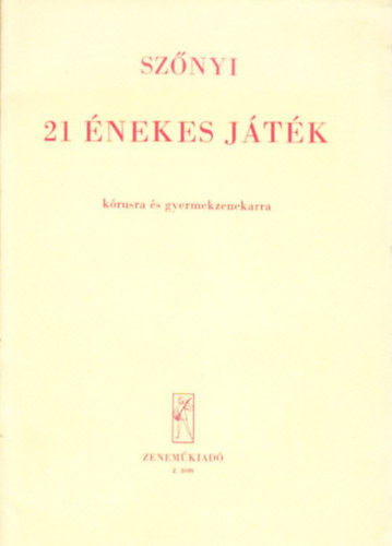 Szőnyi Erzsébet: 21 énekes játék (Kórusra és gyermekzenekarra)