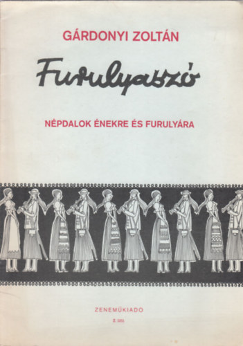 Gárdonyi Zoltán: Furulyaszó (Népdalok énekre és furulyára)