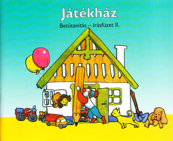 Meixner Ildikó: Játékház. Betűtanítás - Írásfüzet II.