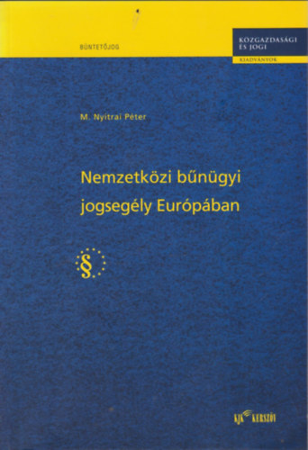 M. Nyitrai Péter: Nemzetközi bűnügyi jogsegély Európában