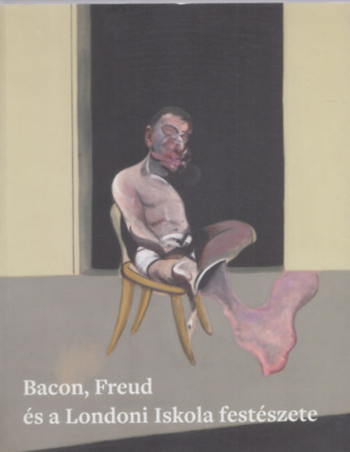 Elena Crippa, Fehér Dávid: Bacon, Freud és a Londoni Iskola festészete