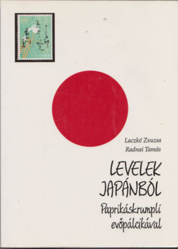 Laczkó Zs.-Radnai T.: Levelek Japánból (paprikáskrumpli evőpálcikával)
