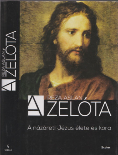 Reza Aslan: A zelóta (A názáreti Jézus élete és kora)