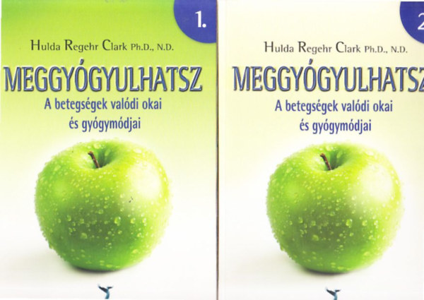 Hulda Regehr Clark: Meggyógyulhatsz 1-2.-A betegségek valódi okai és gyógymódjai