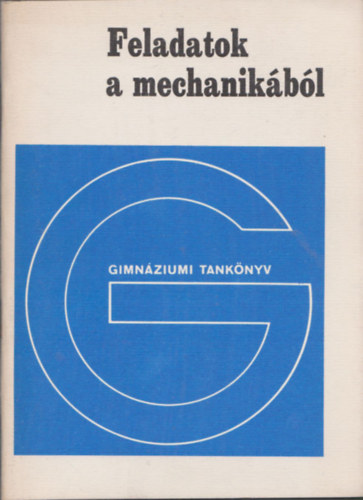 Juhász Ágnes (szerk.): Feladatok a mechanikából (Fizika fakultatív modul a gimnázium III. osztálya számára)