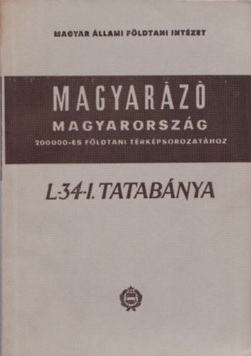 Dr. Szentes Ferenc: Magyarázó Magyarország 200 000-es földtani térképsorozatához (L-34-I. Tatabánya)