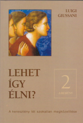 Luigi Giussani: Lehet így élni?- A keresztény lét szokatlan megközelítése 2.