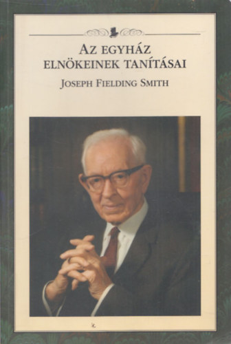 : Joseph Fielding Smith (Az Egyház Elnökeinek Tanításai)