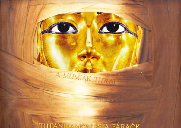 Joyce Tyldesley: A múmiák titkai - Tutanhamon és a fáraók titkos világa (mellékletekkel)