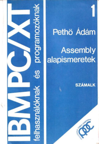 Pethő Ádám: IBM PC/XT felhasználóknak és programozóknak - 1. Assembly alapismeretek