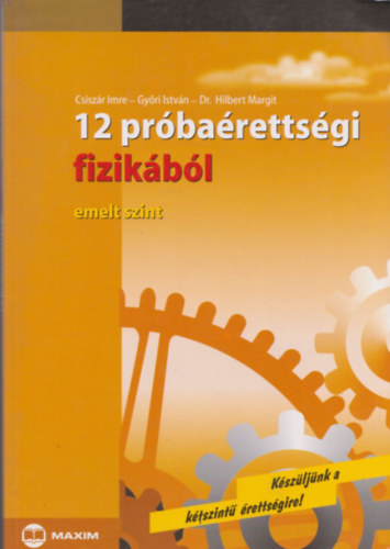 Csiszár Imre, Győri István, Dr. Hilbert Margit: 12 próbaérettségi fizikából - emelt szint
