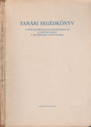 : Tanári segédkönyv a gimnáziumok és szakközépiskolák II. osztályaiban a matematika tanításához