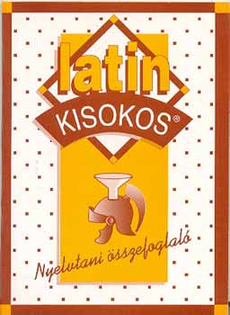 Éltető Ágnes (szerk.): Latin kisokos - Nyelvtani összefoglaló