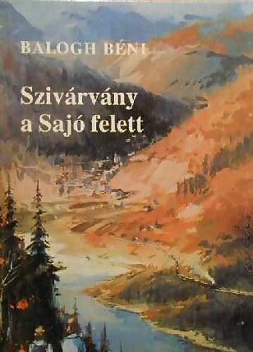 Balogh Béni: Szivárvány a Sajó felett