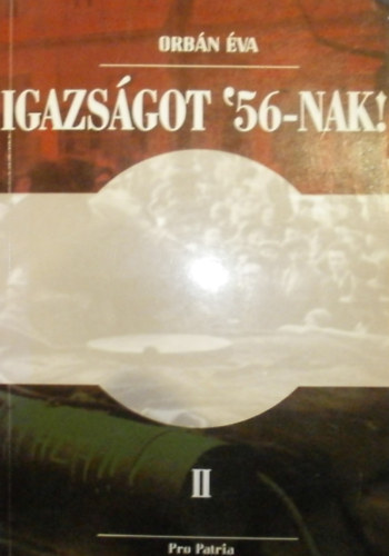 Orbán Éva: Igazságot '56-nak! II.