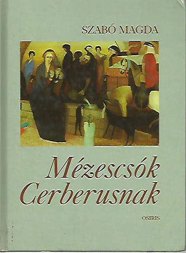 Szabó Magda: Mézescsók Cerberusnak