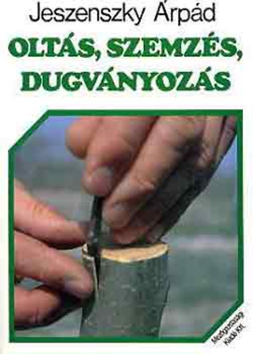Jeszenszky Árpád: Oltás, szemzés, dugványozás