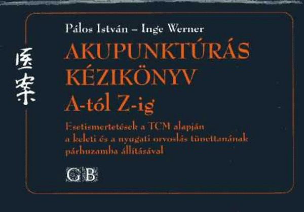 Pálos István-Inge Werner: Akupunktúrás kézikönyv A-tól Z-ig