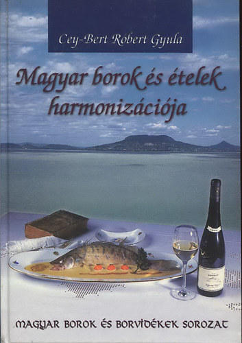 Cey-Bert Róbert Gyula: Magyar borok és ételek harmonizációja
