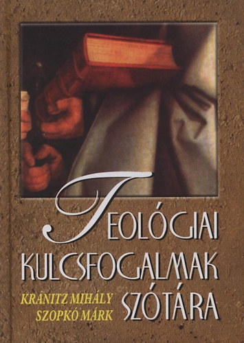 Kránitz Mihály; Szopkó Márk: Teológiai kulcsfogalmak szótára