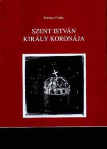 Ferencz Csaba: Szent István király koronája