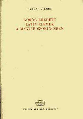 FArkas Vilmos: Görög eredetű latin elemek a magyar szókincsben