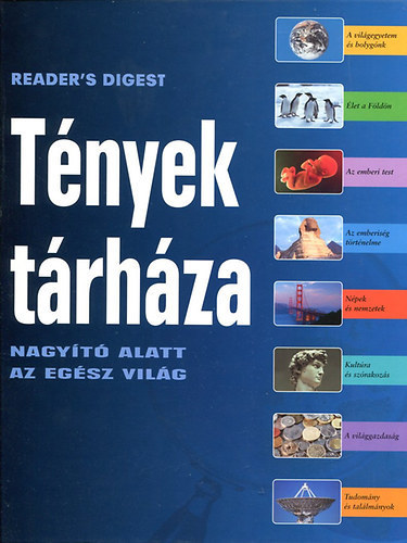 Reader's Digest Kiadó Kft.: Tények tárháza - Nagyító alatt az egész világ