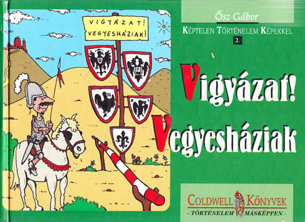 Ősz Gábor: Vigyázat! Vegyesháziak! (Képtelen történelem képekkel 2.)