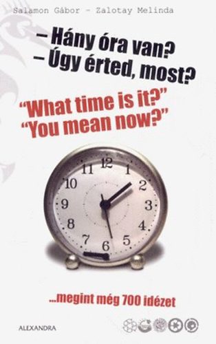 Salamon Gábor-Zalotay Melinda: Hány óra van? Úgy érted, most? ...megint 700 idézet