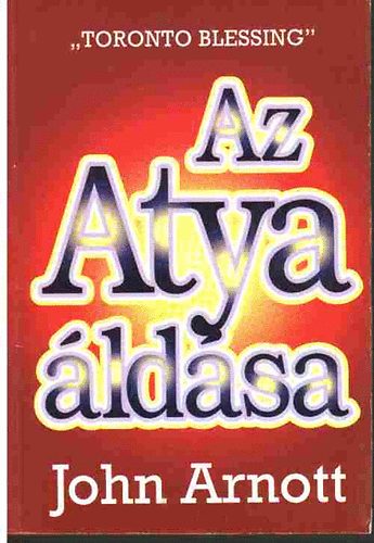 John Arnott: Az Atya áldása