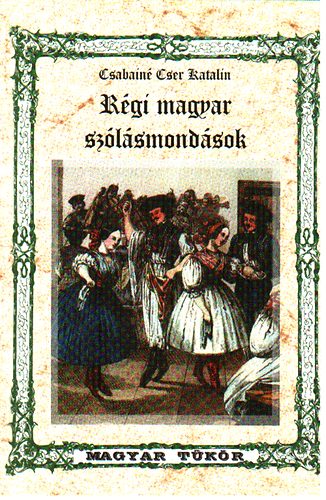 Csabainé Cser Katalin: Régi magyar szólásmondások