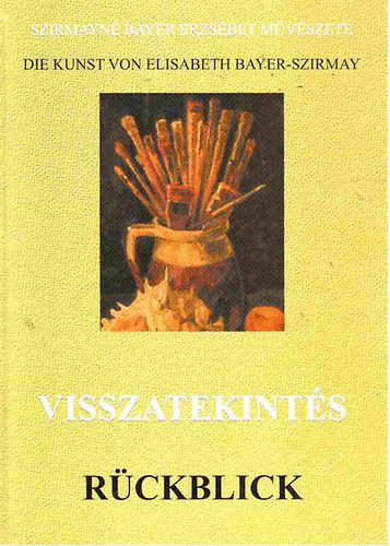 Szirmayné (szerk.): Visszatekintés - Szirmayné Bayer Erzsébet művészete (kétnyelvű)