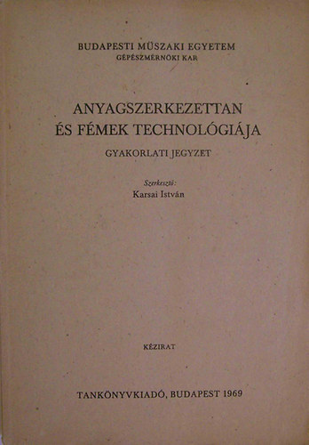 Karsai István: Anyagszerkezettan és fémek technológiája gyakorlati jegyzet