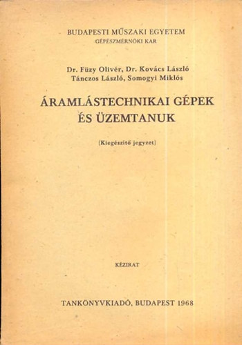 Dr. Füzy O., Dr. Kovács L., Tánzos L., Somogyi M.: Áramlástechnikai gépek és üzemtanuk (Kiegészítő jegyzet)
