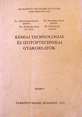 Ackermann L., Neumann E., Szebényi I., Zöld E.: Kémiai technológiai és izotóptechnikai gyakorlatok kézirat