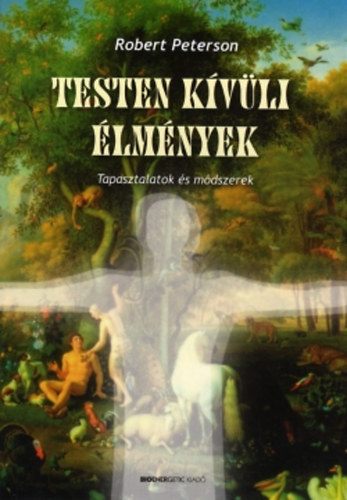 Robert Peterson: Testen kívüli élmények - Tapasztalatok és módszerek