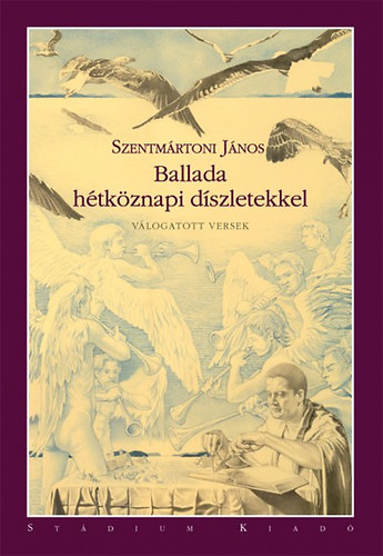 Szentmártoni János: Ballada hétköznapi díszletekkel (Válogatott és új versek 1992-2010)