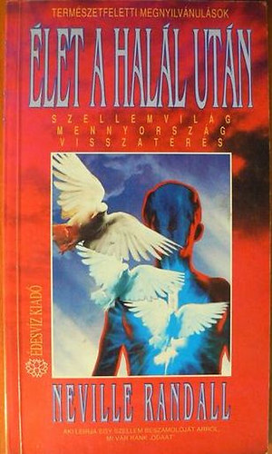 Neville Randall: Élet a halál után (Szellemvilág, mennyország, visszatérés)