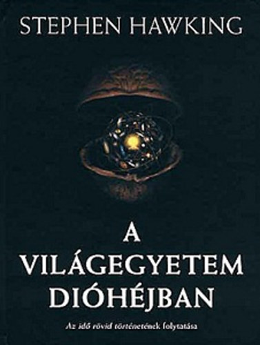 Stephen Hawking: A világegyetem dióhéjban - Az idő rövid történetének folytatása