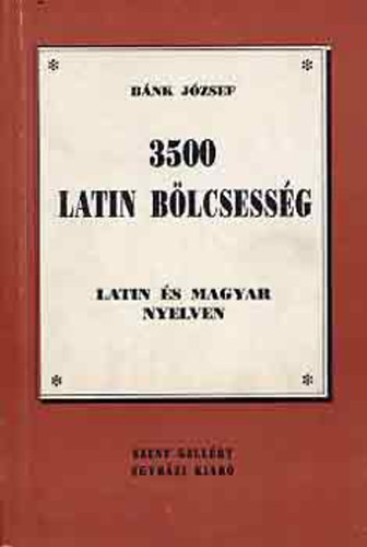 Bánk József: 3500 latin bölcsesség - Szállóigék, velős mondások latinul és magyarul