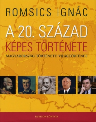 Romsics Ignác: A 20. század képes története (Magyarország története - világtörténet)